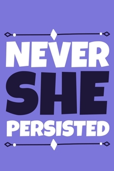 Never She Persisted: Blank Lined Notebook Journal: Gift for Feminist Her Women Girl Power Boss Lady Ladies Bestie 6x9 110 Blank Pages Plain White Paper Soft Cover Book