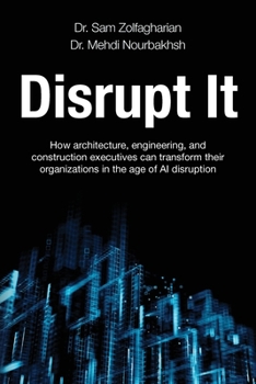 Paperback Disrupt It: How Architecture, Engineering, and Construction Executives Can Transform Their Organizations in the Age of AI Disruption Book