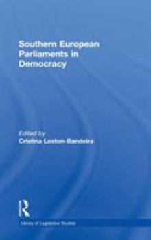 Southern European Parliments in Democracy (Library of Legislative Studies)