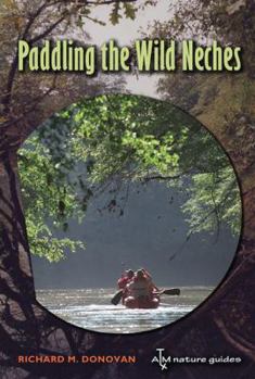 Paddling the Wild Neches (Texas A&M Nature Guides) - Book  of the River Books, Sponsored by The Meadows Center for Water and the Environment, Texas State U