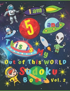 Paperback I am 5 and This is My Out of This World Sudoku Book Vol. 2: Easy Sudoku Book for Five-Year-Old Kids with Bonus Pages of Space Themed Coloring Pages to Book