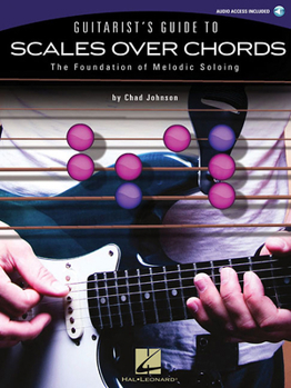 Paperback Guitarist's Guide to Scales Over Chords: The Foundation of Melodic Soloing (Book/Online Audio) [With CD (Audio)] Book