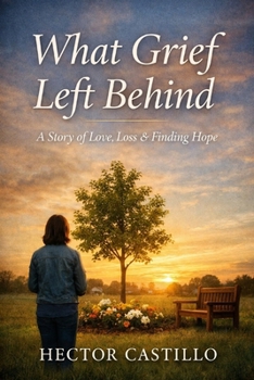 Paperback What Grief Left Behind: A Story of Love, Loss and Finding Hope Book