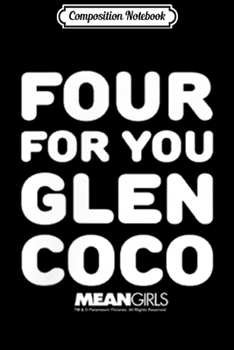 Composition Notebook: Mean Girls Four For You Glen Coco Pocket  Journal/Notebook Blank Lined Ruled 6x9 100 Pages