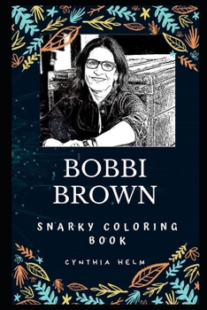 Bobbi Brown Snarky Coloring Book: An American Professional Makeup Artist.