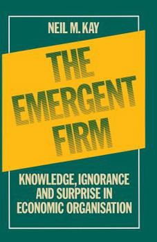 Paperback The Emergent Firm: Knowledge, Ignorance and Surprise in Economic Organisation Book