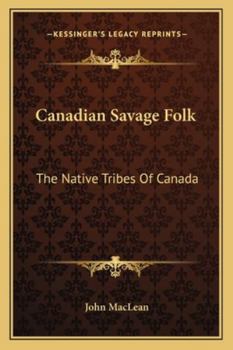 Paperback Canadian Savage Folk: The Native Tribes Of Canada Book