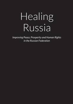 Paperback Healing Russia - Improving Peace, Prosperity and Human Rights in the Russian Federation Book