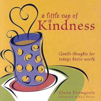Hardcover A Little Cup of Kindness: Gentle Thoughts for Today's Hectic World Book