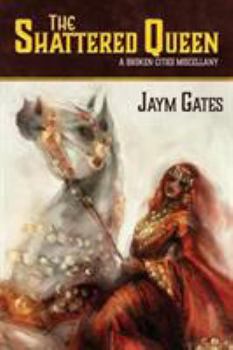 Paperback The Shattered Queen & Other New Mythologies: A Broken Cities Miscellany Book