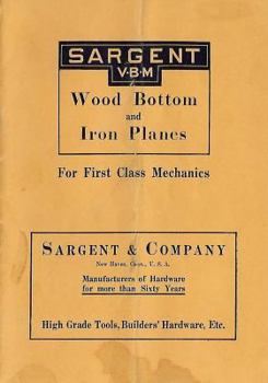 Paperback Sargent VBM Wood Bottom And Iron Planes For First Class Mechanics: Catalog Reprint from 1913 Book