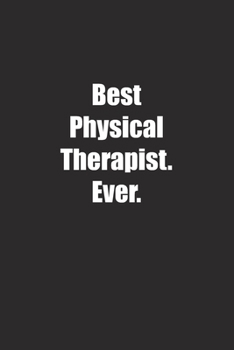 Paperback Best Physical Therapist. Ever.: Lined notebook Book