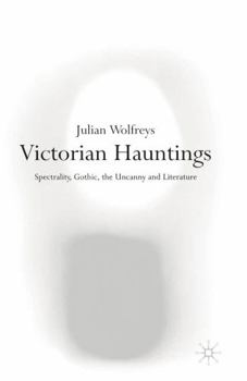 Hardcover Victorian Hauntings: Spectrality, Gothic, the Uncanny and Literature Book