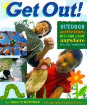 Hardcover Get Out!: Outdoor Activities Kids Can Enjoy Anywhere (Except Indoors) Book