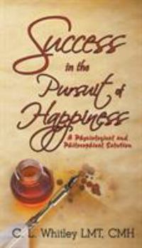 Paperback Success in the Pursuit of Happiness: A Physiological and Philosophical Solution Book