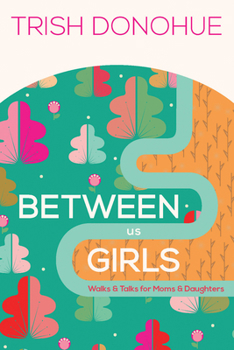 Between Us Girls: Walks & Talks for Moms and Daughters - Book  of the Between Us