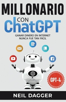 Paperback Millonario con ChatGPT: Ganar dinero en internet nunca fue tan Fácil [Spanish] Book