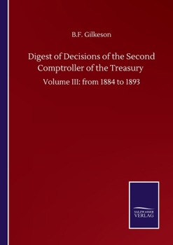 Paperback Digest of Decisions of the Second Comptroller of the Treasury: Volume III: from 1884 to 1893 Book