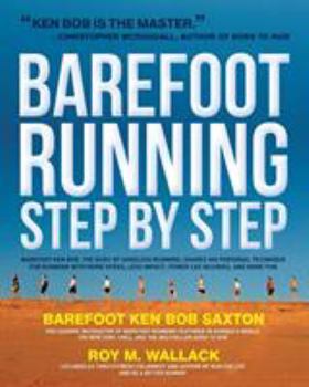 Paperback Barefoot Running Step by Step: Barefoot Ken Bob, the Guru of Shoeless Running, Shares His Personal Technique for Running with More Speed, Less Impact Book