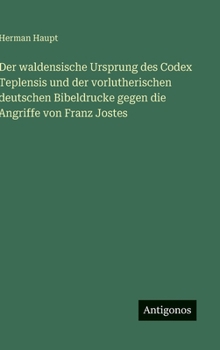 Hardcover Der waldensische Ursprung des Codex Teplensis und der vorlutherischen deutschen Bibeldrucke gegen die Angriffe von Franz Jostes [German] Book