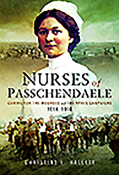 Paperback Nurses of Passchendaele: Caring for the Wounded of the Ypres Campaigns 1914 - 1918 Book