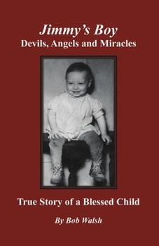 Paperback Jimmy's Boy - Devils, Angels and Miracles: True Story of a Blessed Child Book