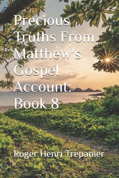 Precious Truths From Matthew's Gospel Account: Book 8