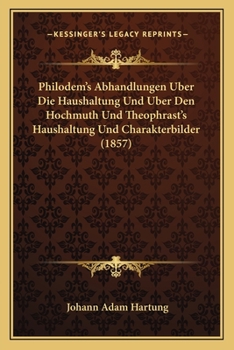 Paperback Philodem's Abhandlungen Uber Die Haushaltung Und Uber Den Hochmuth Und Theophrast's Haushaltung Und Charakterbilder (1857) [German] Book