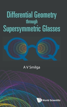 Hardcover Differential Geometry Through Supersymmetric Glasses Book