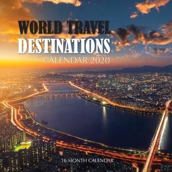 World Travel Destinations Calendar 2020: 16 Month Calendar