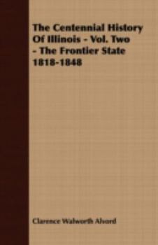 Paperback The Centennial History of Illinois - Vol. Two - The Frontier State 1818-1848 Book