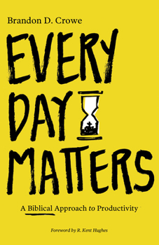 Paperback Every Day Matters: A Biblical Approach to Productivity Book