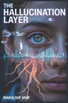 The Hallucination Layer: Where the Truth is a Memory and Reality is a Lie