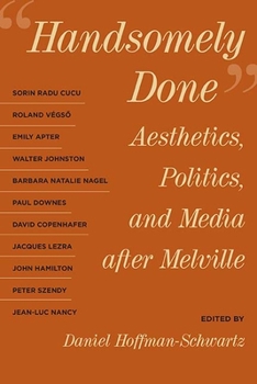 Hardcover Handsomely Done: Aesthetics, Politics, and Media After Melville Book