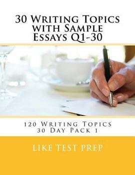 Paperback 30 Writing Topics with Sample Essays Q1-30: 120 Writing Topics 30 Day Pack 1 Book