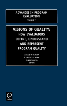 Visions of Quality: How Evaluators Define, Understand, and Represent Program Quality (Advances in Program Evaluation)