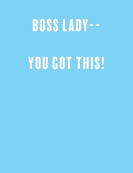 Boss lady--  you got this!: a Lined Boss Lady Girl Journal with Numbered Pages-Great Notebook for Writing down all those Business Ideas!