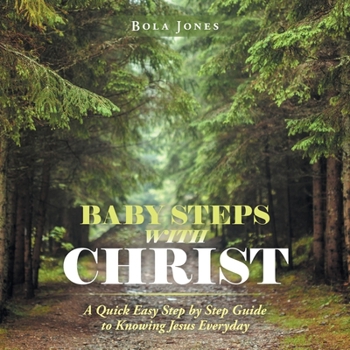 Paperback Baby Steps with Christ: A Quick Easy Step by Step Guide to Knowing Jesus Everyday Book