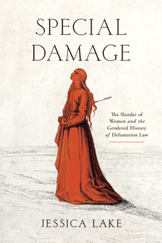 Special Damage: The Slander of Women and the Gendered History of Defamation Law (Cultural Lives of Law)