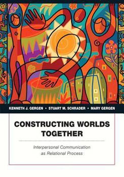 Paperback Constructing Worlds Together: Interpersonal Communication as Relational Process Book