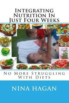 Paperback Integrating Nutrition In Just Four Weeks: No More Struggling With Diets Book