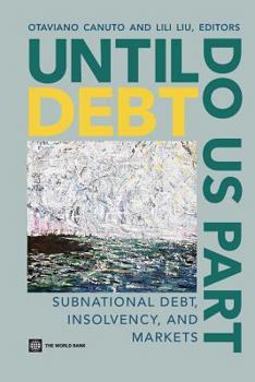 Until Debt Do Us Part: Subnational Debt, Insolvency, and Markets