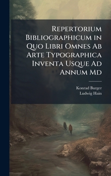 Hardcover Repertorium Bibliographicum in Quo Libri Omnes Ab Arte Typographica Inventa Usque Ad Annum Md [Latin] Book