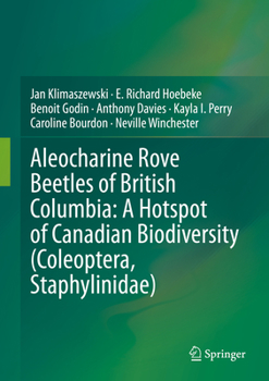 Hardcover Aleocharine Rove Beetles of British Columbia: A Hotspot of Canadian Biodiversity (Coleoptera, Staphylinidae) Book