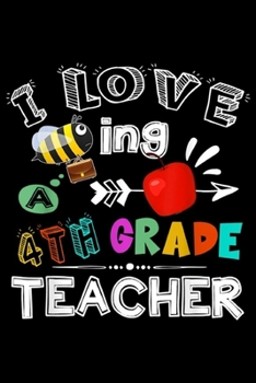 Paperback I Love eing A 4rth Grade: I Love Being A Fourth Grade Teacher Back To School Teachers Journal/Notebook Blank Lined Ruled 6x9 100 Pages Book