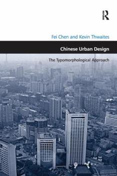 Chinese Urban Design: The Typomorphological Approach. by Fei Chen and Kevin Thwaites