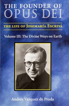 Hardcover The Founder of Opus Dei, Volume III - The Divine Ways on Earth Book