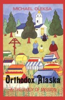 Paperback Orthodox Alaska: A Theology of Mission Book