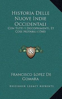 Hardcover Historia Delle Nuove Indie Occidentali: Con Tutti I Discoprimenti, Et Cose Notabili (1560) [Italian] Book