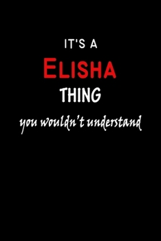 It's a  Elisha  Thing You Wouldn't Understandl: Elisha First Name Personalized Journal 6x9 Notebook, Wide Ruled (Lined) blank pages, Funny Cover for Girls and Women, Red White Text on Black